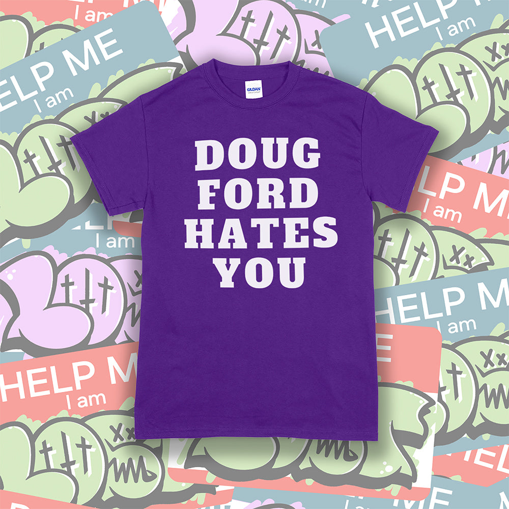 The original Doug Ford Hates You t-shirt. Bold white letters screen printed on a purple shirt. Colorful graffiti stickers make up the background.
